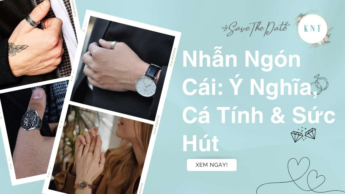 Nhẫn Ngón Cái: Ý Nghĩa, Cá Tính & Sức Hút