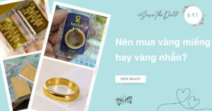 Nên mua vàng miếng hay vàng nhẫn để tích trữ ít rủi ro nhất?