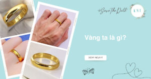 Vàng ta là gì? Phân biệt với vàng 24K, vàng 9999 và kinh nghiệm mua