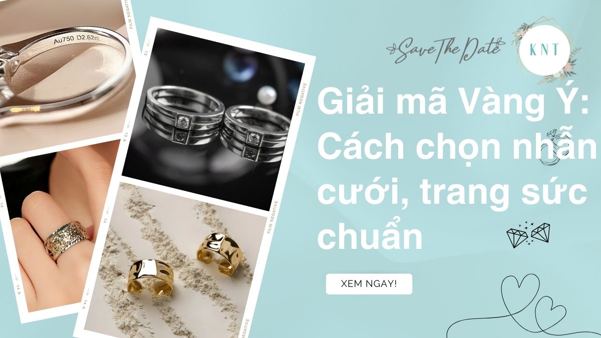 Giải mã Vàng Ý: Cách chọn nhẫn cưới, trang sức chuẩn