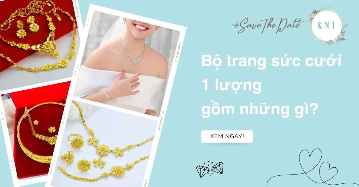 Bộ trang sức cưới 1 lượng gồm những gì? Tư vấn chi tiết nhất