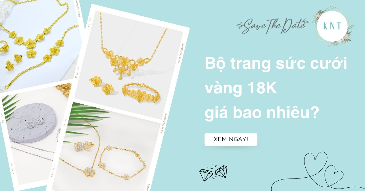 Bộ trang sức cưới vàng 18K giá bao nhiêu? Khung giá tham khảo