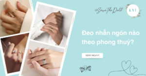 Đeo nhẫn ngón nào theo phong thủy? Ý nghĩa 5 ngón tay chuẩn nhất