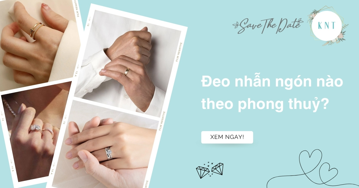 Đeo nhẫn ngón nào theo phong thủy? Ý nghĩa 5 ngón tay chuẩn nhất