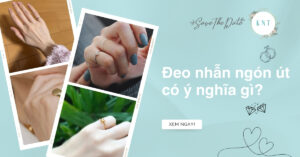 Đeo nhẫn ngón út có ý nghĩa gì? Nên đeo ngón út trái hay phải?