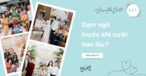 Tổ chức lễ dạm ngõ trước khi cưới bao lâu là hợp lý?