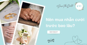 Nên mua nhẫn cưới trước bao lâu là hợp lý nhất cho cặp đôi?