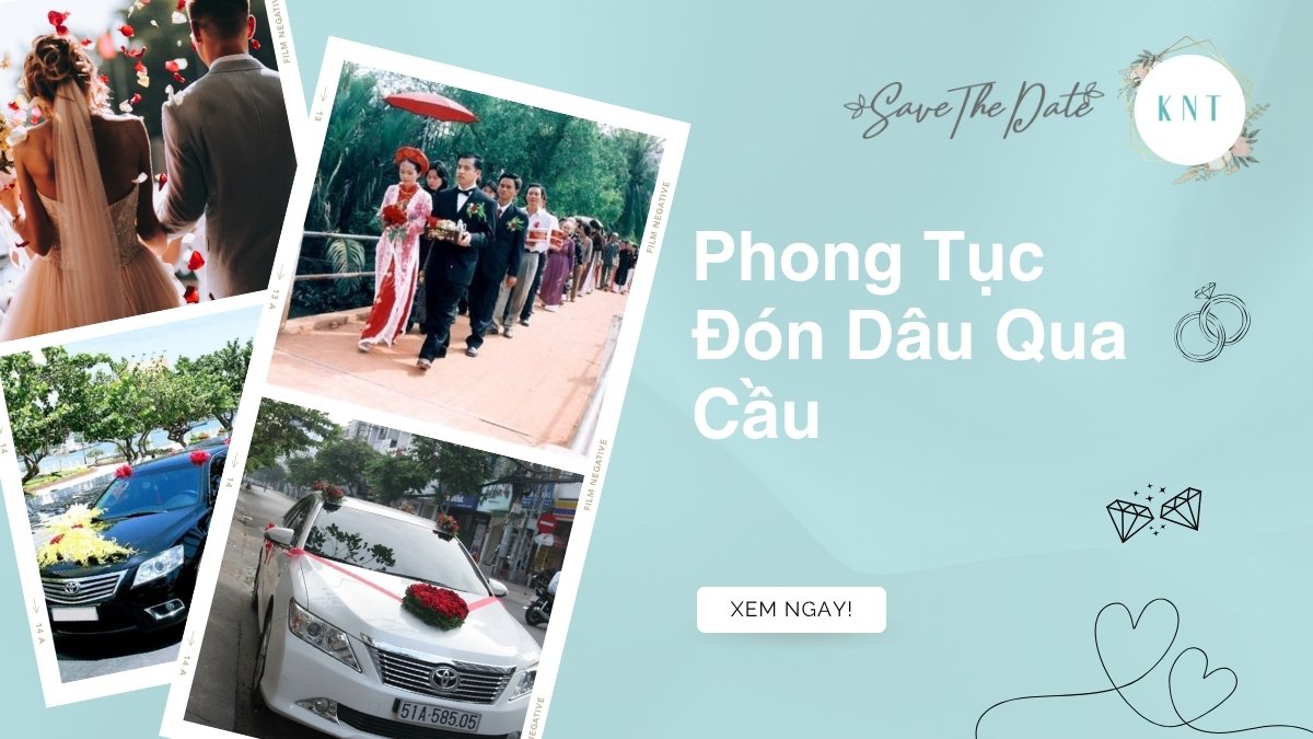 Phong tục đón dâu qua cầu: Giải mã ý nghĩa & cách làm đúng