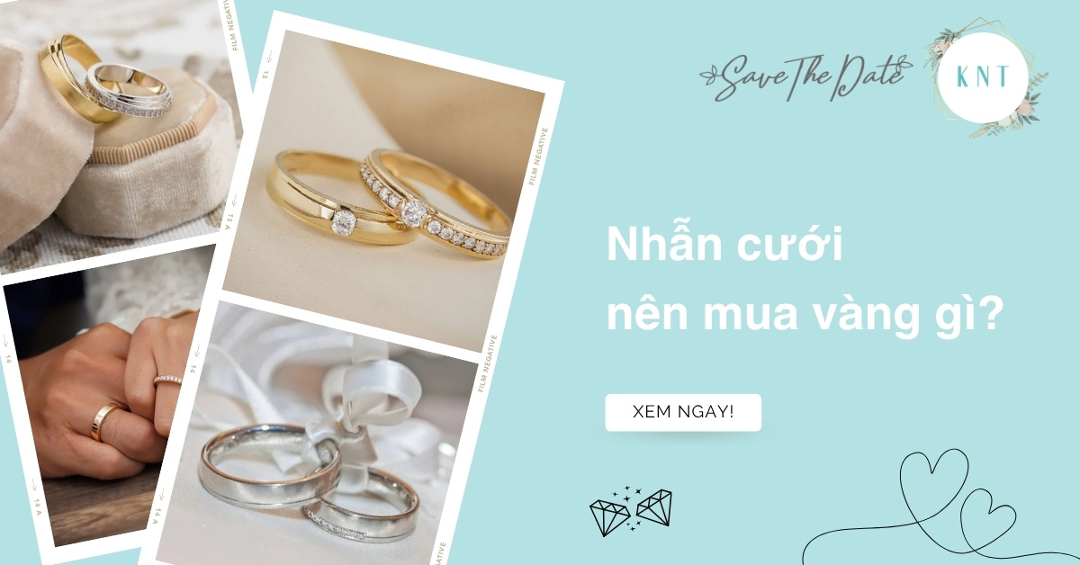 Nhẫn cưới nên mua vàng gì? 5 lưu ý quan trọng khi chọn nhẫn cưới