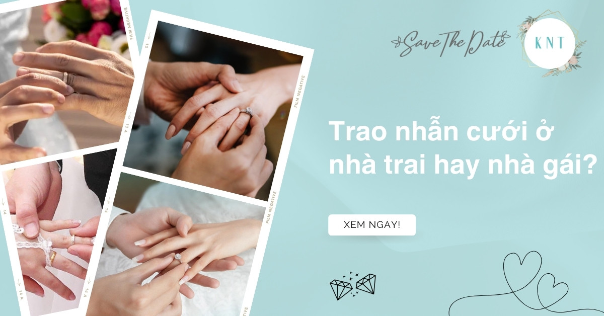 Trao nhẫn cưới ở nhà trai hay nhà gái? Giải đáp thắc mắc chi tiết