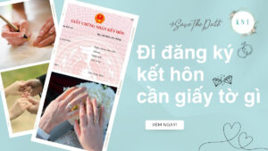 Đi đăng ký kết hôn cần giấy tờ gì