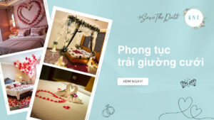 Tìm hiểu về phong tục trải giường cưới cho hôn nhân viên mãn