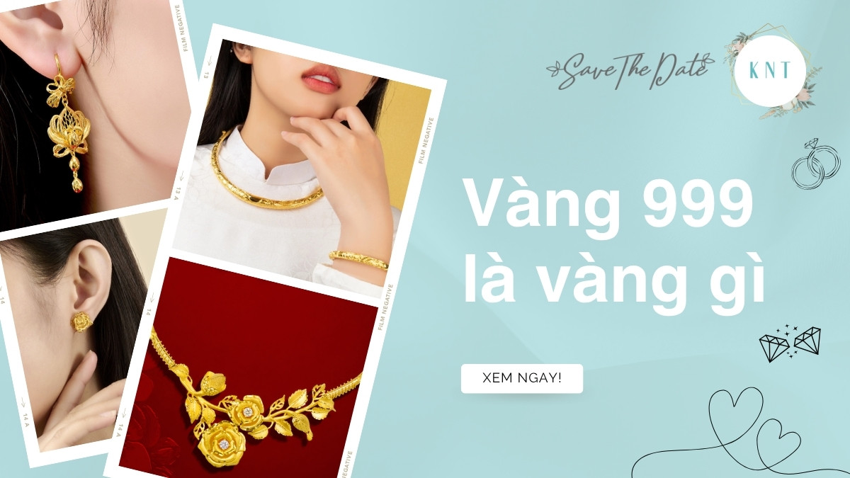 Vàng 999 là vàng gì? Điểm khác biệt giữa vàng 999 với vàng 9999