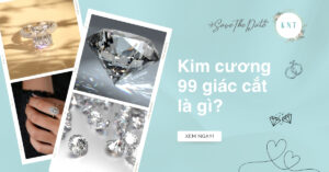 Kim cương 99 giác cắt là gì? Ý nghĩa sâu sắc của kim cương