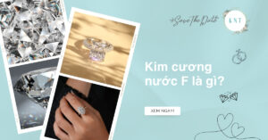 Kim cương nước F là gì? Bảng giá kim cương mới nhất