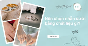 Nên chọn nhẫn cưới bằng chất liệu gì? So sánh chi tiết chất liệu