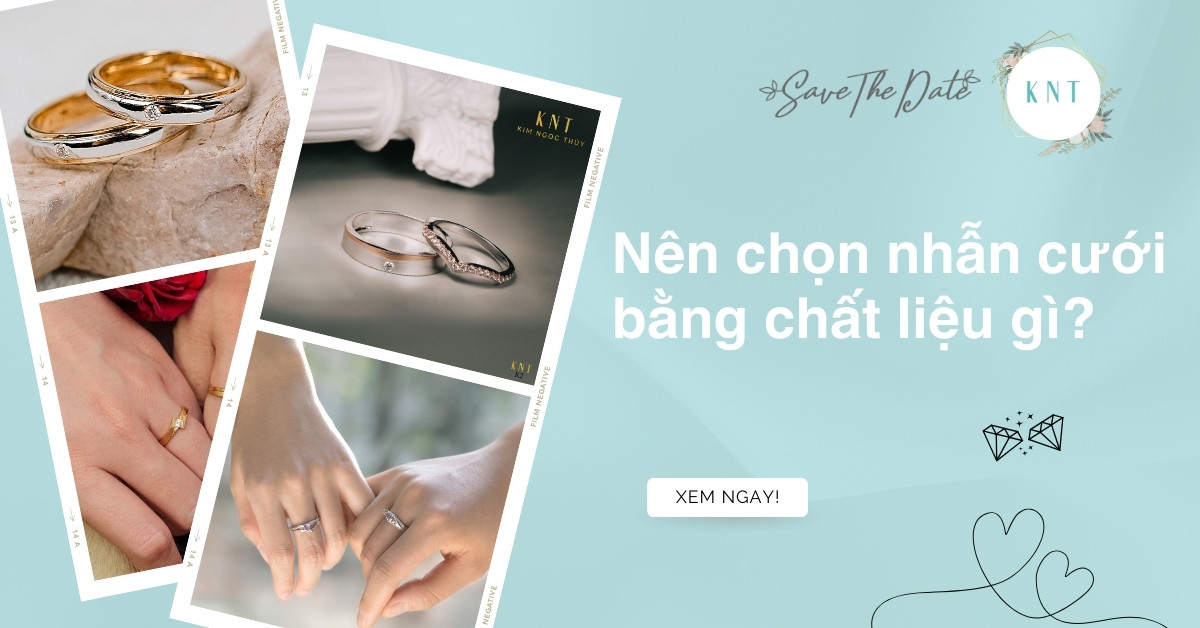 Nên chọn nhẫn cưới bằng chất liệu gì? So sánh chi tiết chất liệu