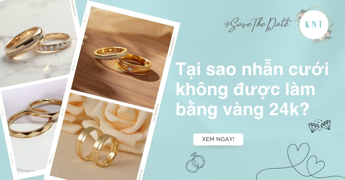 Tại sao nhẫn cưới không được làm bằng vàng 24k? Giải đáp chi tiết