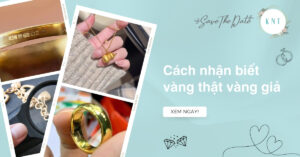 12 cách nhận biết vàng thật vàng giả tại nhà chính xác nhất