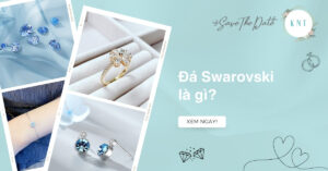 Đá Swarovski là gì? Phân biệt với kim cương, Moissanite và CZ