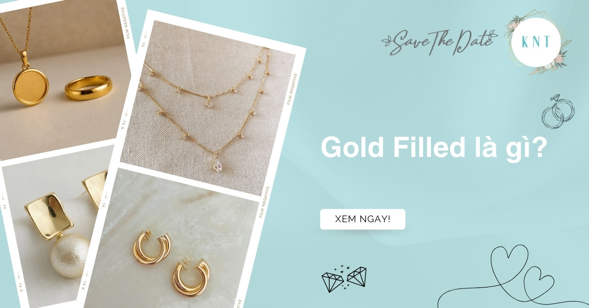 Gold Filled là gì? Tại sao nên chọn trang sức Gold Filled?