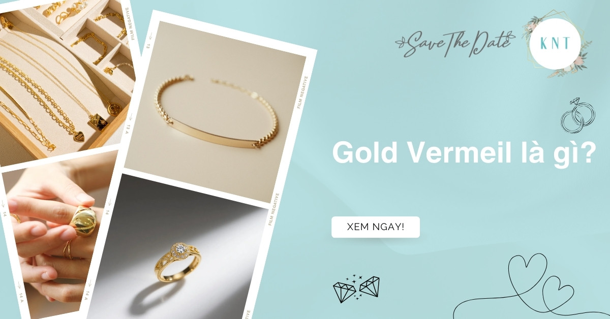 Gold Vermeil là gì? So sánh với Gold Plated và Gold Filled