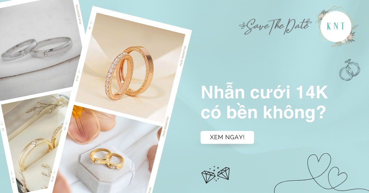 Nhẫn cưới 14K có bền không? Giải đáp chi tiết về độ bền vàng 14K
