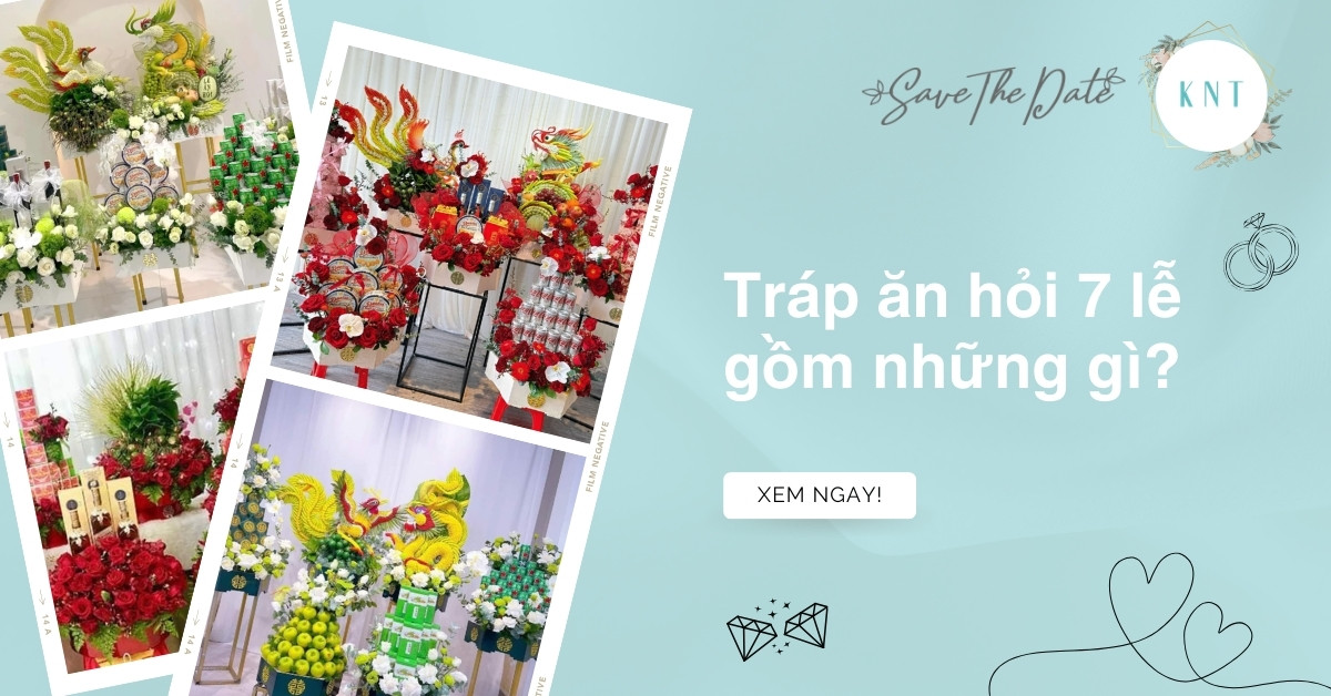 Tráp ăn hỏi 7 lễ gồm những gì? Ý nghĩa và chi phí tham khảo