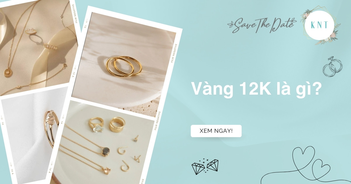 Vàng 12K là gì? Đặc điểm nổi bật và cách nhận biết vàng 12K