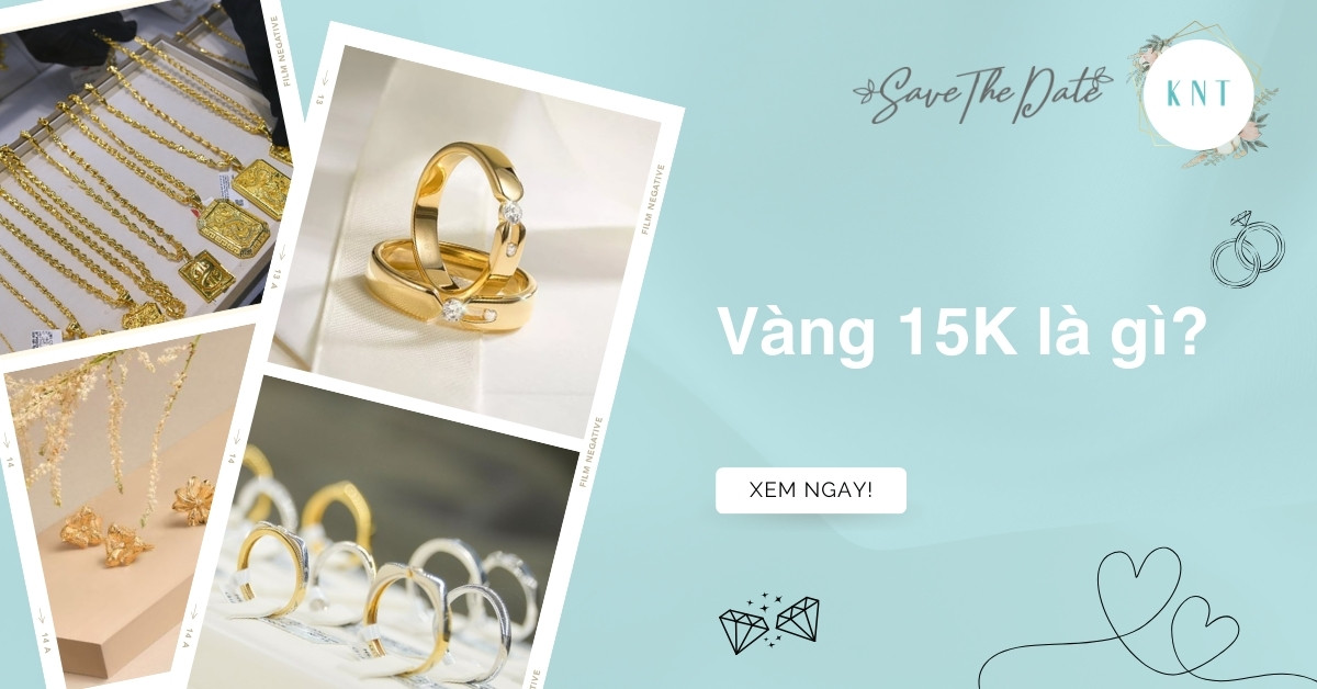 Vàng 15K là gì? Có nên mua không? Vàng 15K bao nhiêu 1 chỉ?