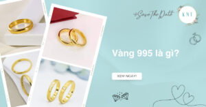 Vàng 995 là gì? Phân biệt vàng 995 với vàng 999, 9999 chính xác