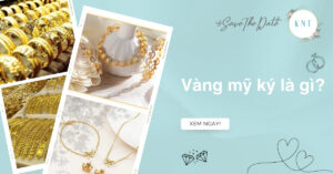 Vàng mỹ ký là gì? Có nên mua không và phân biệt với vàng thật