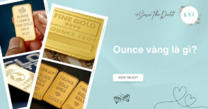 Ounce vàng là gì? Cách quy đổi Ounce sang lượng, chỉ, gram chuẩn