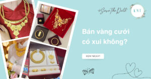 Bán vàng cưới có xui không? Có nên bán vàng cưới không?