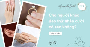 Cho người khác đeo thử nhẫn cưới có sao không? Giải đáp chi tiết