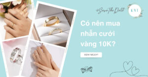 Có nên mua nhẫn cưới vàng 10K để tiết kiệm ngân sách không?