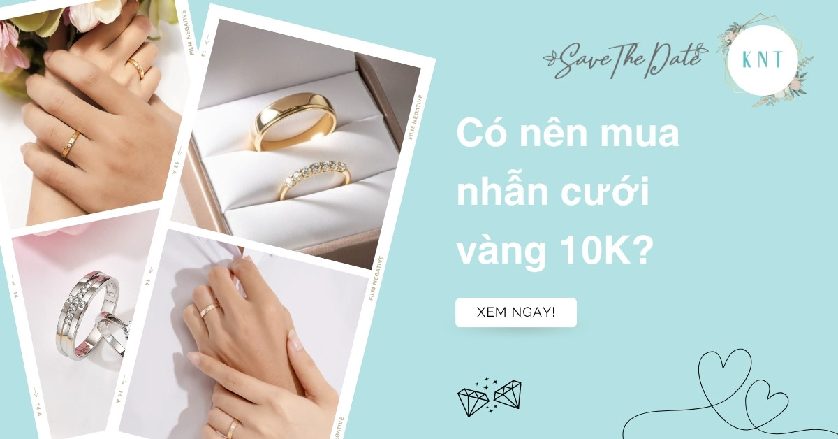 Có nên mua nhẫn cưới vàng 10K để tiết kiệm ngân sách không?