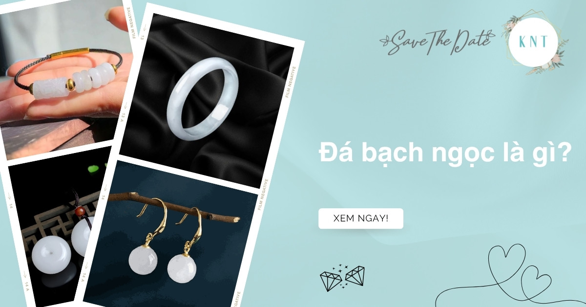 Đá bạch ngọc là gì? Cách phân biệt bạch ngọc thật giả chuẩn xác