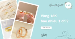 Vàng 18K bao nhiêu 1 chỉ? Bí quyết chọn nhẫn cưới thông minh