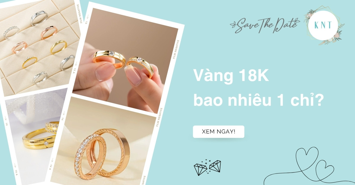 Vàng 18K bao nhiêu 1 chỉ? Bí quyết chọn nhẫn cưới thông minh