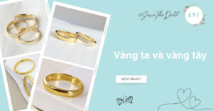Vàng ta và vàng tây: Bí quyết chọn nhẫn cưới tối ưu nhất