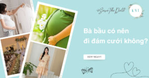 Bà bầu có nên đi đám cưới không? Lời khuyên an toàn cho mẹ
